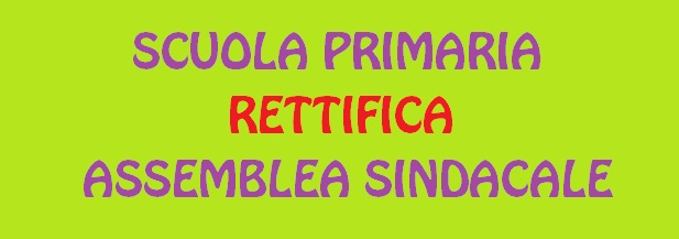 SCUOLA PRIMARIA - RETTIFICA  USCITA ALUNNI ASSEMBLEA SINDACALE DEL 12 MARZO 2019